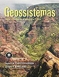 Geossistemas: Uma Introdução à Geografia Física - Robert Christopherson, Ginger H. Birkeland